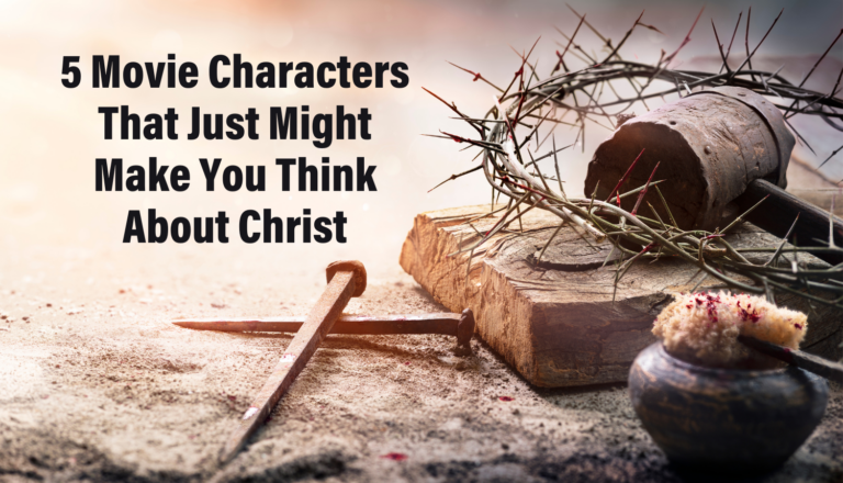 5 Movie Characters That Just Might Make You Think About Christ