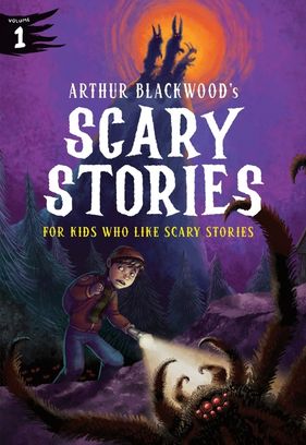 Arthur Blackwood’s Scary Stories For Kids Who Like Scary Stories